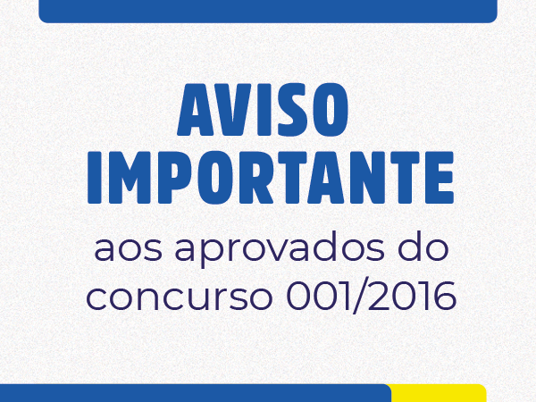 AVISO AOS APROVADOS DO CONCURSO 001/2016